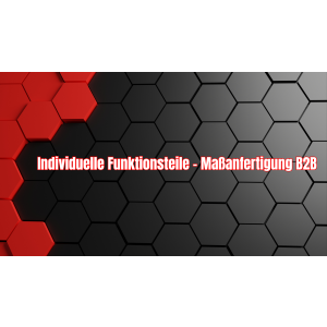 Individuelle Funktionsteile – Maßanfertigung B2B